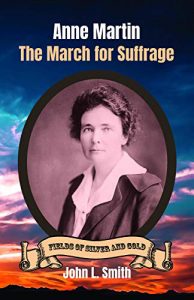 Anne Martin: The March for Suffrage (Fields of Silver and Gold)