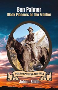 Ben Palmer: Black Pioneers on the Frontier (Fields of Silver and Gold Book 4)