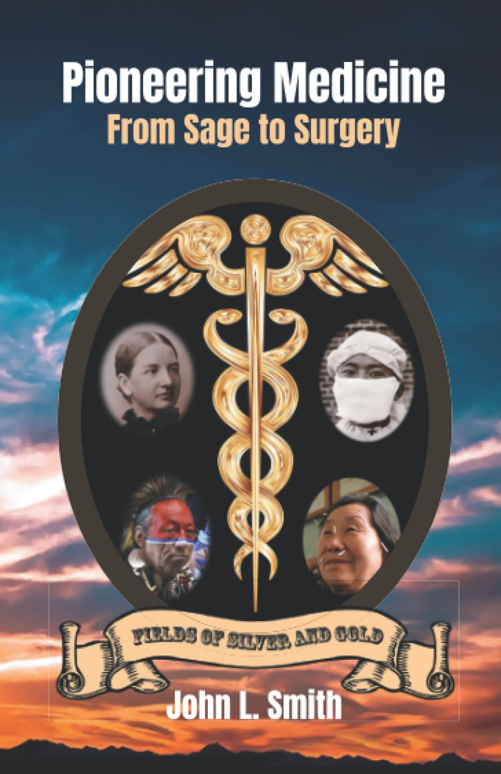 Pioneering Medicine: From Sage to Surgery (Fields of Silver and Gold)