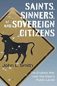Saints, Sinners, and Sovereign Citizens: The Endless War over the West's Public Lands